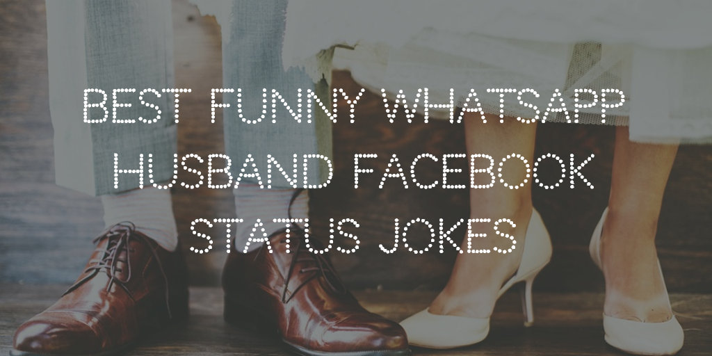 Best Funny WhatsApp Husband Facebook Status Jokes